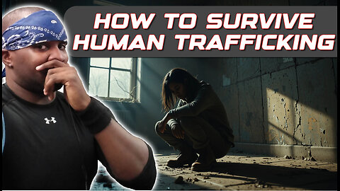 HOW TO SURVIVE BEING HUMAN TRAFFICKED