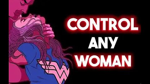 How To Gain Power Over Any Woman