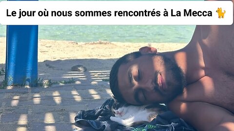Le jour où nous sommes rencontrés à La Mecca 🐈