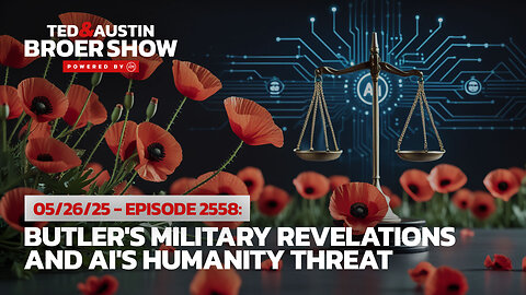 05/26/25 Memorial Day Special: Butler's Military Revelations and AI's Humanity Threat