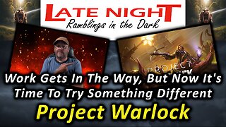 Work Gets In The Way, But Now It's Time To Try Something Different - Project Warlock