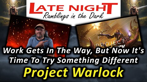 Work Gets In The Way, But Now It's Time To Try Something Different - Project Warlock