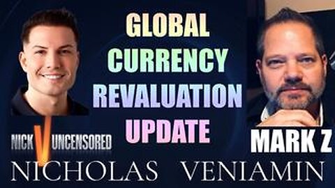 Mark Z Discusses Global Currency Revaluation Update with Nicholas Veniamin