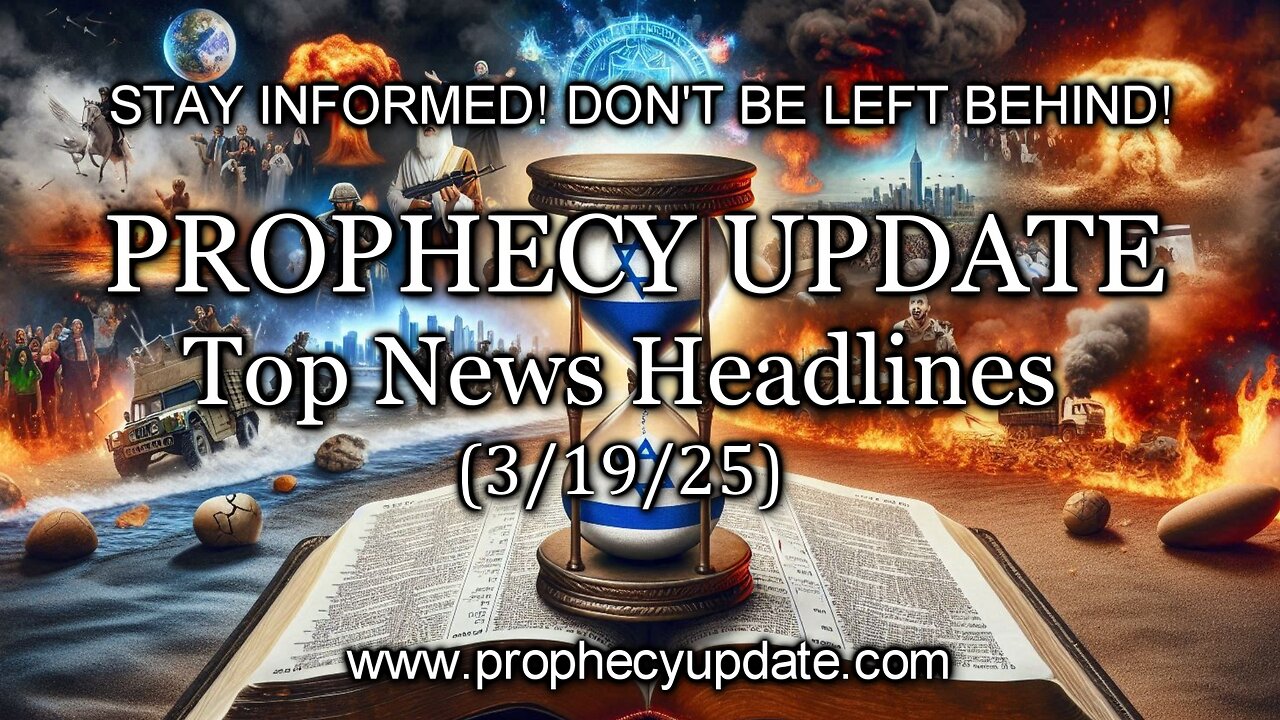 Prophecy Update Top News Headlines - (3/19/25)
