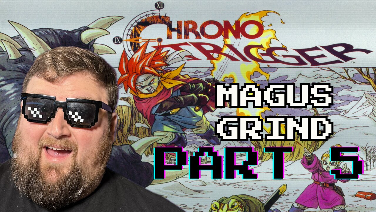 Grinding and then Fighting Magus! | Chrono Trigger - Part 5