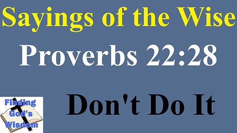 Sayings of the Wise - Proverbs 22:28 - Don't Do It