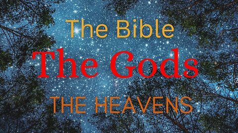 The Bible , the Gods , and the heavens