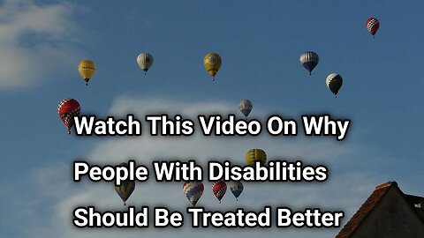 Watch This Video On Why People With Disabilities Should Be Treated Better