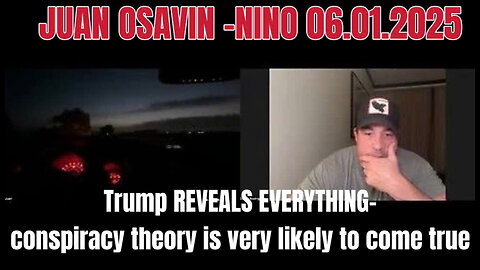 JUAN OSAVIN -NINO 06.01.25 Trump REVEALS EVERYTHING-conspiracy theory is very likely to come true
