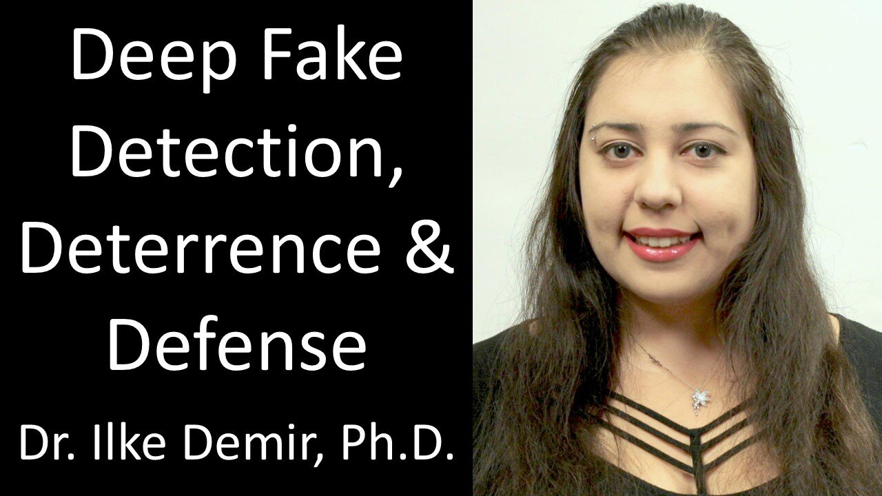 Dr. Ilke Demir, Ph.D. - Deep Fake Detection, Deterrence & Defense