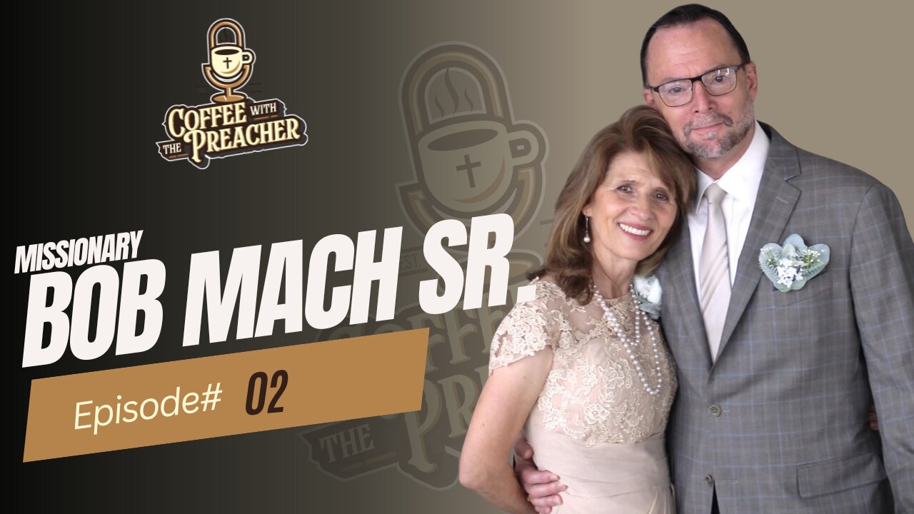 Missionary Bob Mach Sr. - Coffee With The Preacher Podcast Episode #2