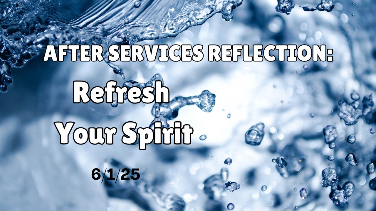 Sermon Reflection: Refresh Your Spirit!- 6/1/25