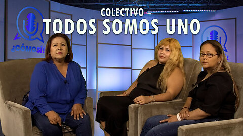 Colectivo TODOS SOMOS UNO | ¿Cómo Sí! 🎙️
