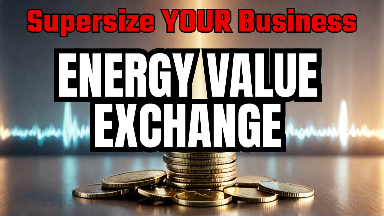 See Money As Energy And A Value Exchange To Supersize Your Business!