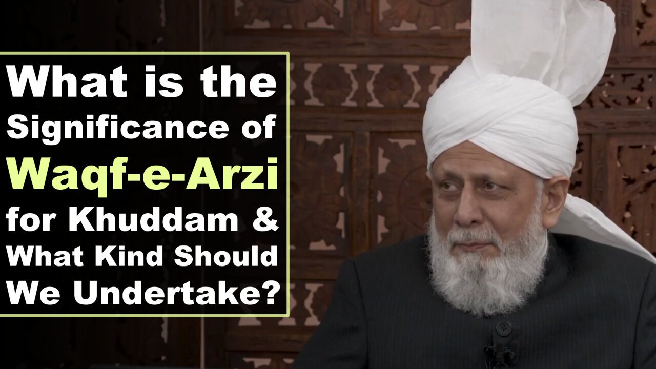 What is the Significance of Waqf-e-Arzi for Khuddam & What Kind Should We Undertake?