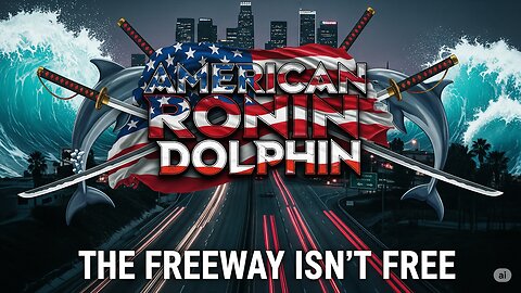 American Ronin Dolphin: "The Freeway isn't Free"