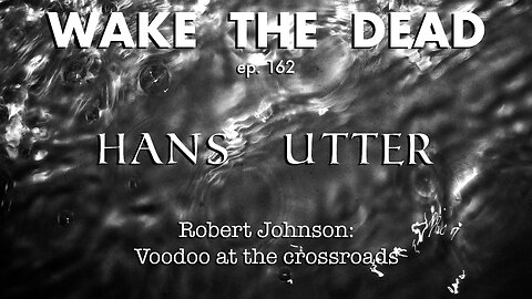 WTD ep.162 Hans Utter 'Robert Johnson: Voodoo at the crossroads'