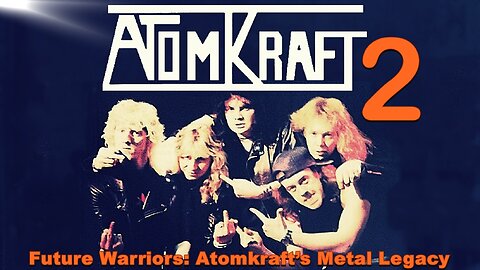 Future Warriors: Atomkraft’s Metal Legacy | PART TWO