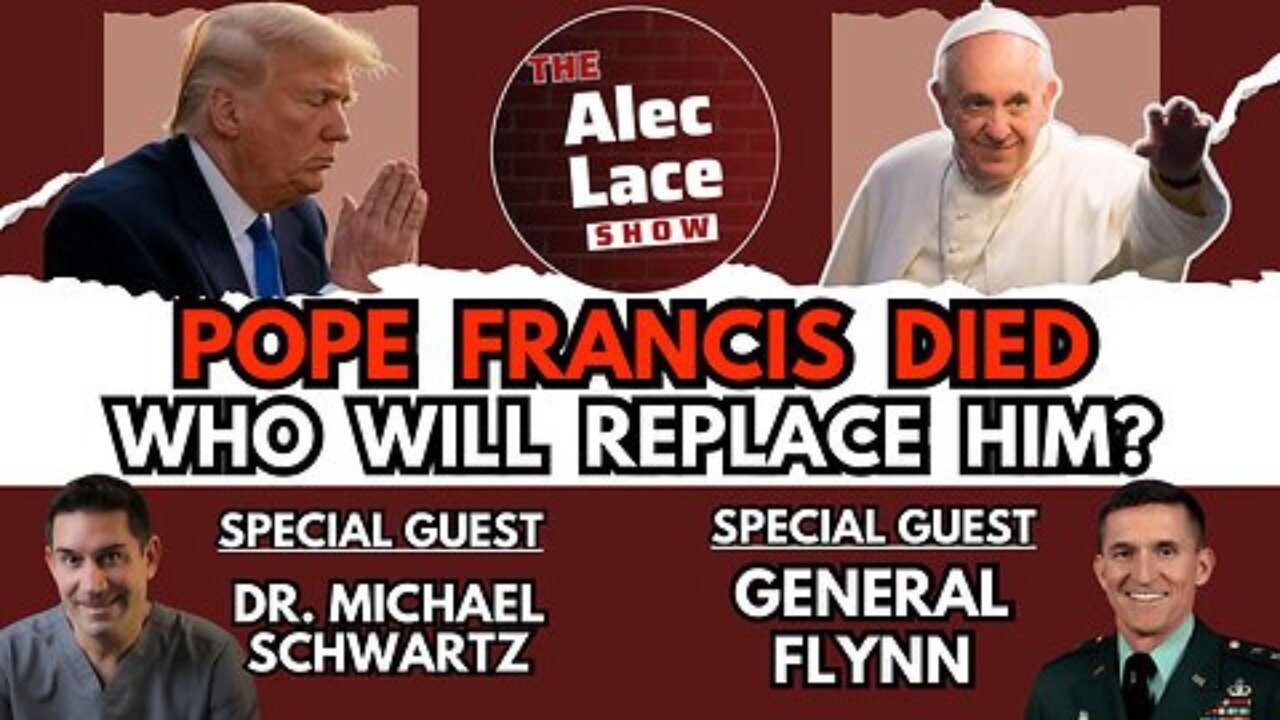 Guests: General Flynn & Dr. Michael Schwartz | Pope Francis Died | Hegseth Out? | The Alec Lace Show