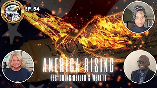 Ep. 54 – America Rising: Restoring Health & Wealth Ignites a Blazing Freedom Pulse!