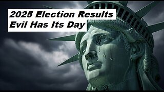 2025 Election Results: Evil Has Its Day