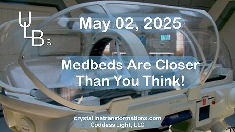 05-02-25 Medbeds Are Closer Than You Think