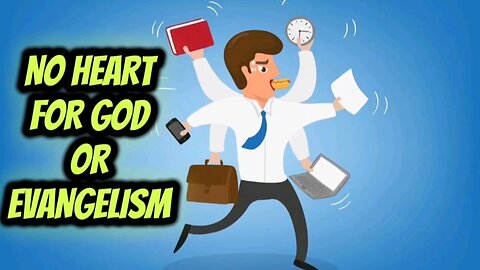 No heart for God or Evangelism