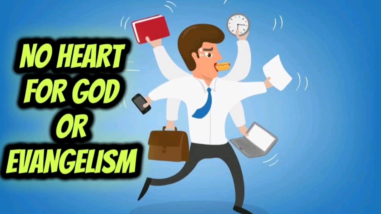 No heart for God or Evangelism