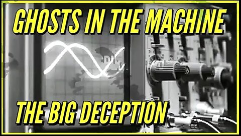 GHOSTS IN THE MACHINE: THE BIG DECEPTION 💣