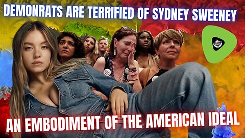 DemonRats Are Terrified of Sydney Sweeney, An Embodiment Of The American Ideal