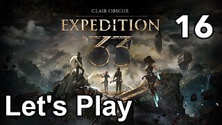 Let’s Play | Clair Obscur Expedition 33 - Part 16