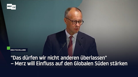 "Das dürfen wir nicht anderen überlassen" – Merz will Einfluss auf den Globalen Süden stärken