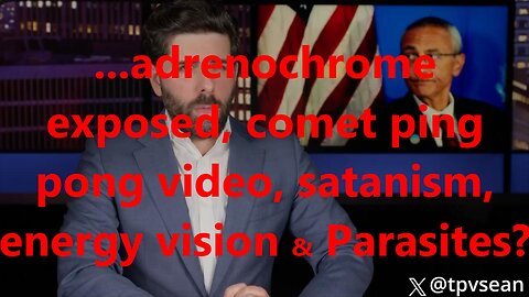 ...adrenochrome exposed, comet ping pong video, satanism, energy vision & Parasites?