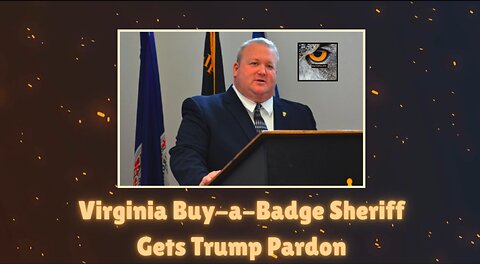 Trump Pardons Culpeper Sheriff Convicted for Buy-A-Badge Scheme