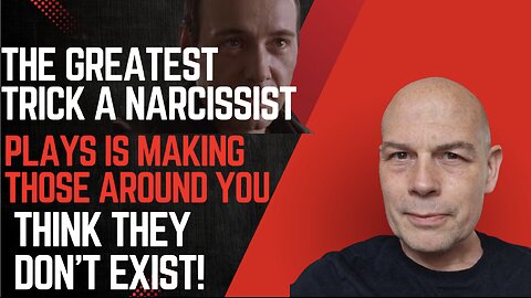The Greatest Trick The Narcissist Plays...