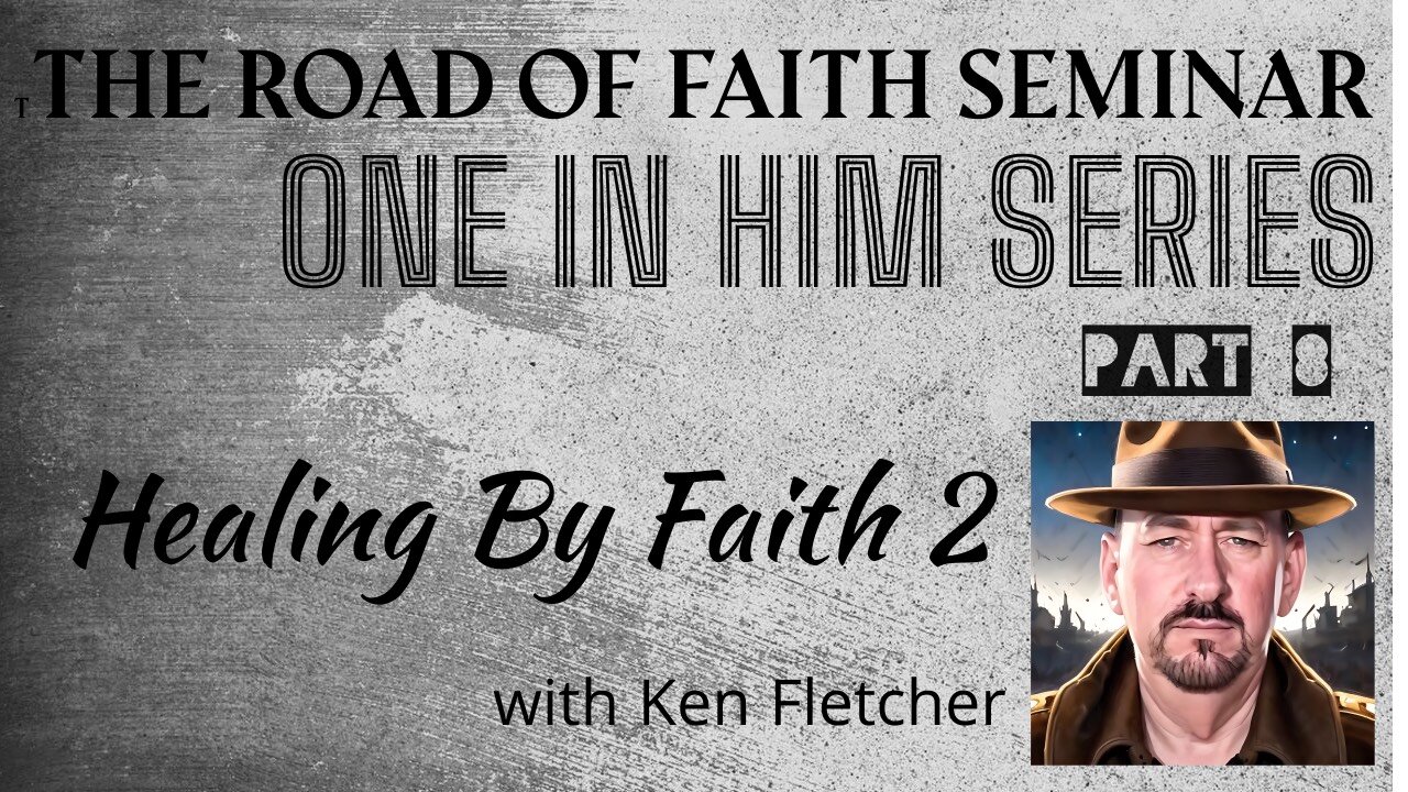 One In Him Part 8 * Healing By Faith 2 * Ken Fletcher Ministries