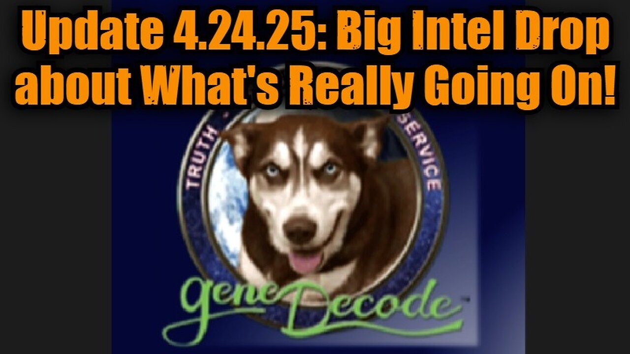 Gene Decode Update 4.24.25 - Big Intel Drop about What's Really Going On!