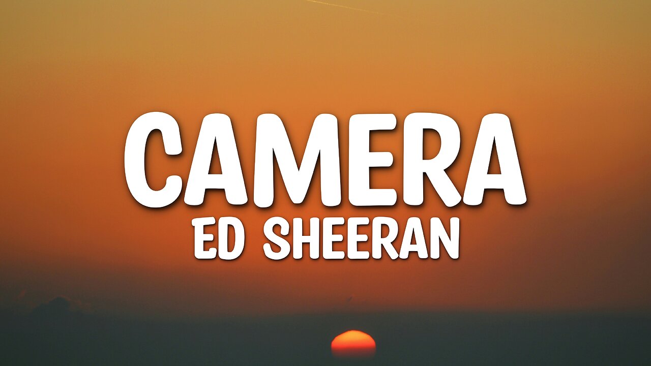 Ed Sheeran - Camera (Lyrics)