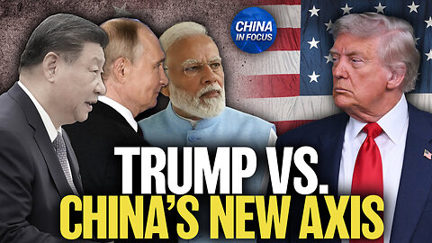 Trump Criticizes China’s Alliance ‘Against the United States’