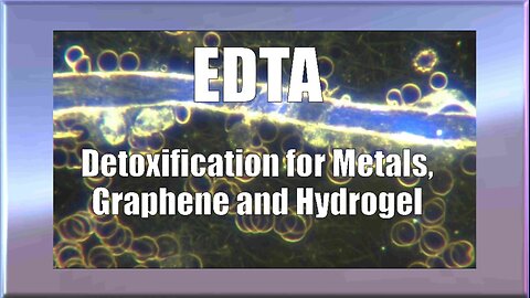 Ana Maria Mihalcea, MD, PhD - EDTA Detoxification for Metals, Graphene and Hydrogel