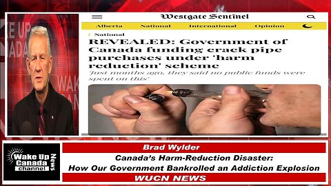 WUCN-Epi#513-Canada’s Harm-Reduction Disaster: How Our Government Bankrolled an Addiction Explosion