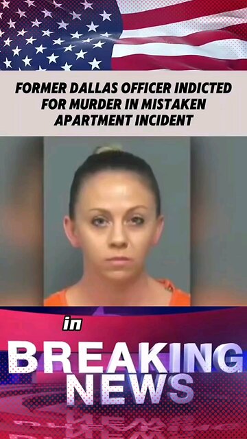 Former Dallas Officer Indicted for Murder After Entering Wrong Apartment.