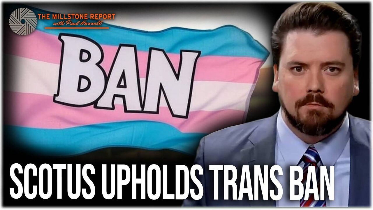 Millstone Report w Paul Harrell: ⚖️ SCOTUS Upholds Tennessee Ban on Transgender Surgery