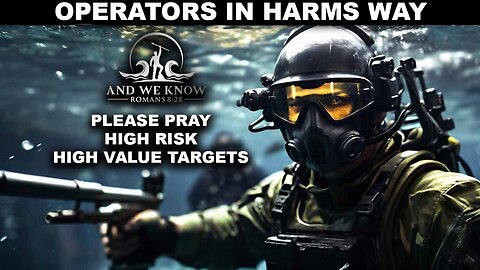8.5.25: OPERATORS in HARMS Way, High Value Targets, Enemy CORNERED, Pray!