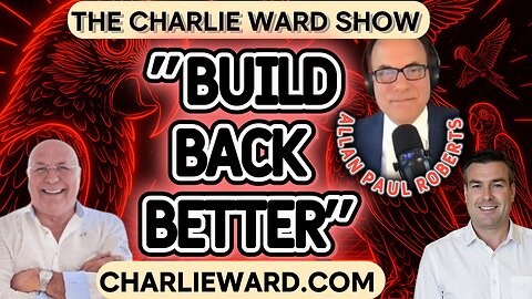 "BUILD BACK BETTER! WITH CHARLIE WARD , PAUL BROOKER & ALLAN PAUL ROBERTS