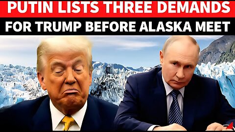 Putin's 3 Big Demands For Trump Before Alaska Summit; 'No Compromise, No Bargain...' | Ukraine War