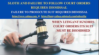 Sloth and Failure to Follow Court Orders Requires Dismissal