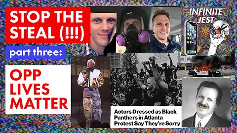 STOP THE STEAL (!!!): Pt. 3 - "Opp Lives Matter"