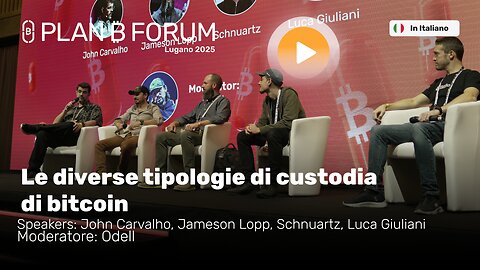 Le Diverse Tipologie di Custodia Bitcoin | Lopp, Carvalho, Odell & Altri | Plan ₿ Forum
