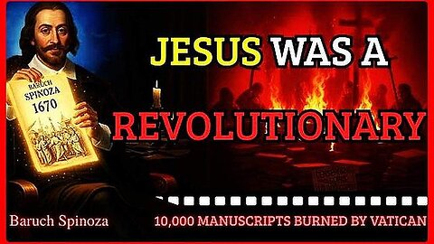 SPINOZA: 1670 MANUSCRIPT PROVES JESUS WAS POLITICAL REVOLUTIONARY, NOT MESSIAH | VATICAN BURNED